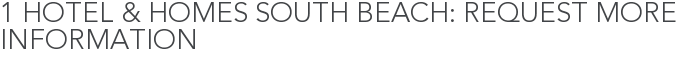 1 Hotel & Homes South Beach: Request More Information