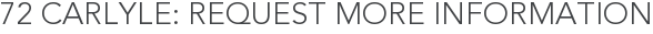 72 Carlyle: Request More Information