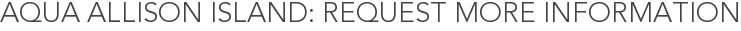 Aqua Allison Island: Request More Information