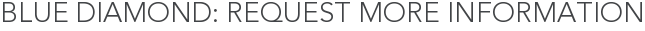 Blue Diamond: Request More Information