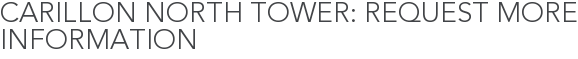 Carillon North Tower: Request More Information