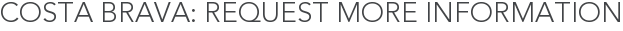 Costa Brava: Request More Information