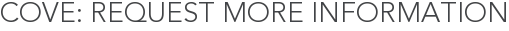 Cove: Request More Information