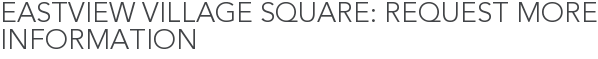 Eastview Village Square: Request More Information