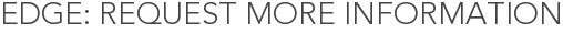 Edge: Request More Information