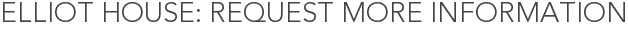 Elliot House: Request More Information