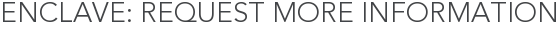 Enclave: Request More Information