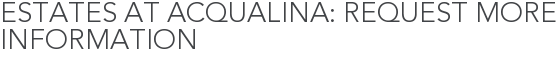 Estates at Acqualina: Request More Information