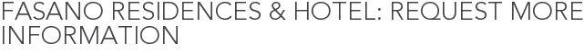 Fasano Residences & Hotel: Request More Information