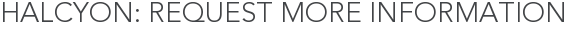 Halcyon: Request More Information