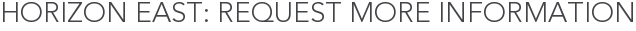 Horizon East: Request More Information