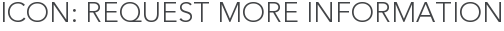 ICON: Request More Information