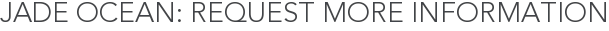 Jade Ocean: Request More Information