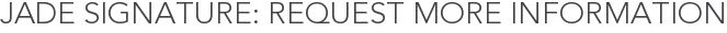 Jade Signature: Request More Information