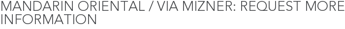 Mandarin Oriental / Via Mizner: Request More Information