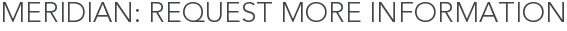 Meridian: Request More Information