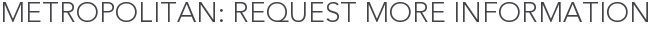Metropolitan: Request More Information