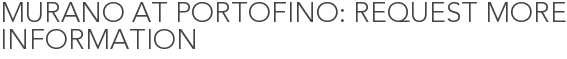 Murano at Portofino: Request More Information