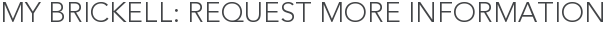 My Brickell: Request More Information