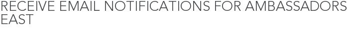 Receive Email Notifications for Ambassadors East