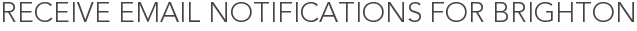 Receive Email Notifications for Brighton