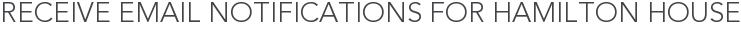 Receive Email Notifications for Hamilton House