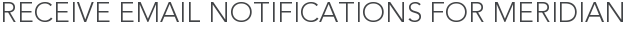 Receive Email Notifications for Meridian