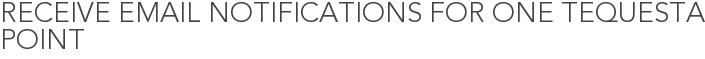 Receive Email Notifications for One Tequesta Point
