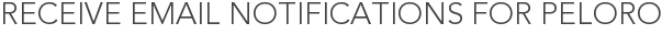 Receive Email Notifications for Peloro