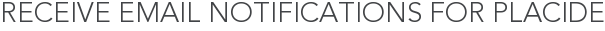 Receive Email Notifications for Placide