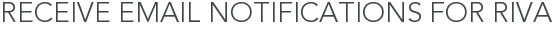 Receive Email Notifications for Riva