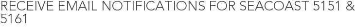 Receive Email Notifications for Seacoast 5151 & 5161
