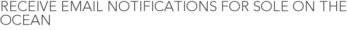 Receive Email Notifications for Sole on the Ocean