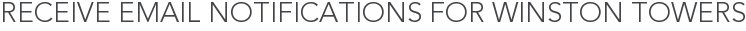 Receive Email Notifications for Winston Towers