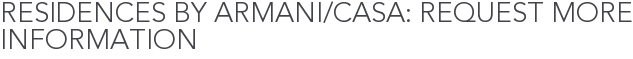 Residences by Armani/Casa: Request More Information