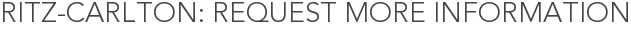 Ritz-Carlton: Request More Information