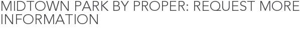 Midtown Park by Proper: Request More Information