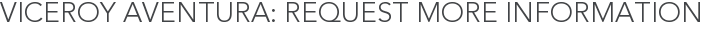 Viceroy Aventura: Request More Information