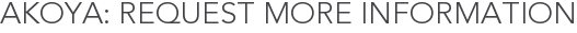 Akoya: Request More Information