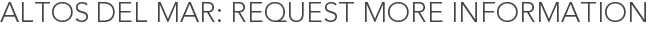 Altos Del Mar: Request More Information