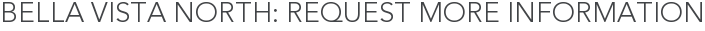 Bella Vista North: Request More Information