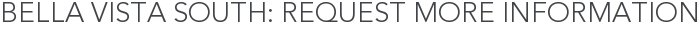Bella Vista South: Request More Information