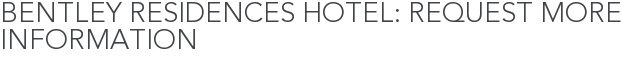 Bentley Residences Hotel: Request More Information