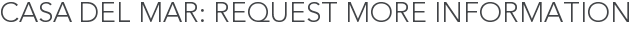 Casa Del Mar: Request More Information