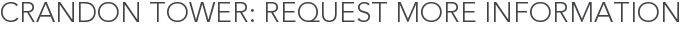 Crandon Tower: Request More Information