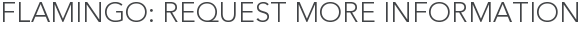 Flamingo: Request More Information