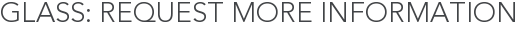 Glass: Request More Information