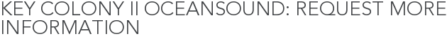 Key Colony II Oceansound: Request More Information