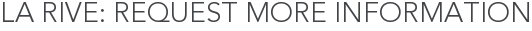 La Rive: Request More Information