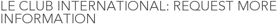 Le Club International: Request More Information